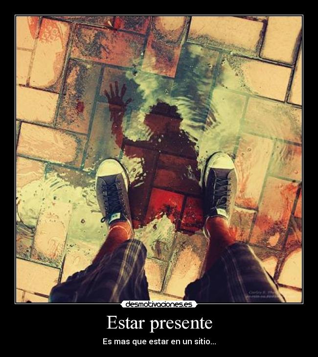 Estar presente - Es mas que estar en un sitio...