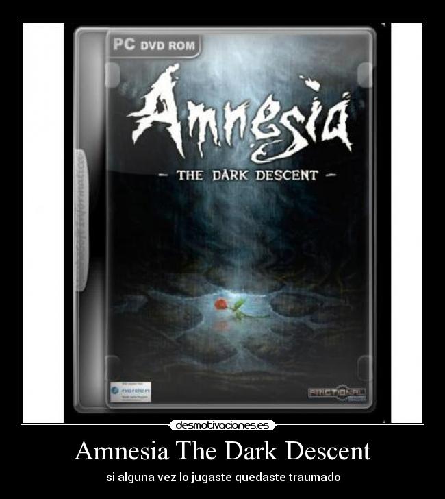 Amnesia The Dark Descent - si alguna vez lo jugaste quedaste traumado