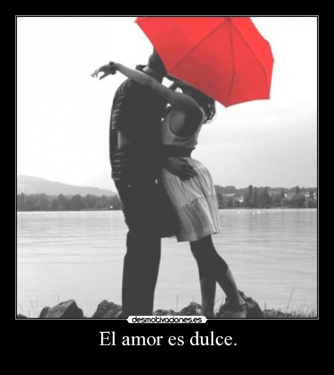 El amor es dulce. - 