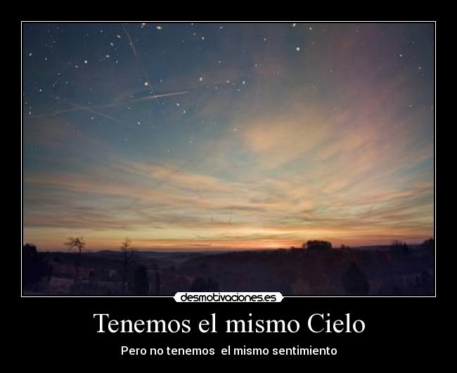 Tenemos el mismo Cielo - Pero no tenemos el mismo sentimiento