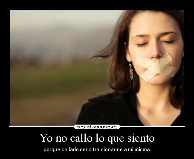 Yo no callo lo que siento -