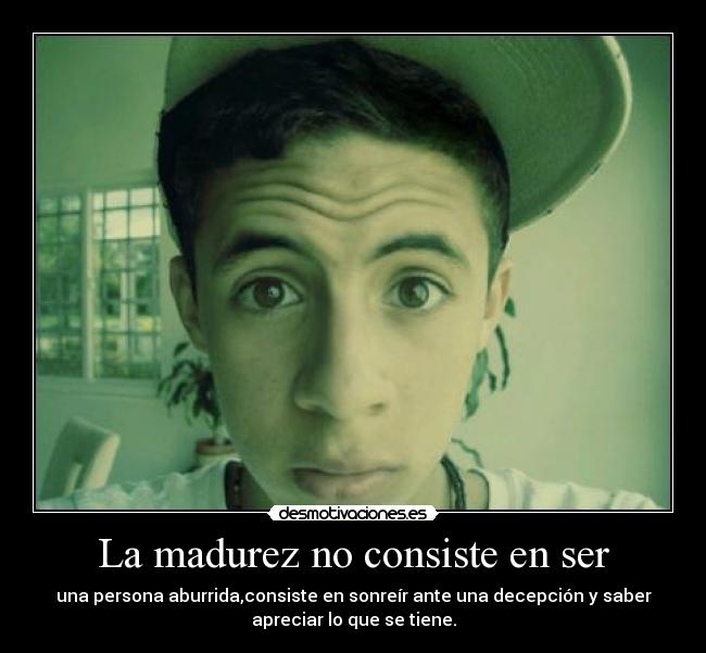 La madurez no consiste en ser - 