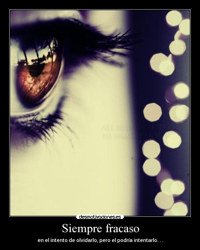 Siempre fracaso - en el intento de olvidarlo, pero el podría intentarlo. . .