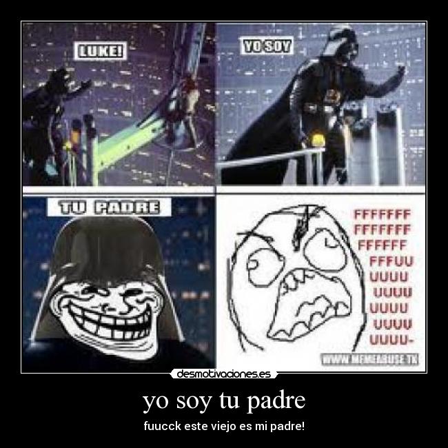 yo soy tu padre - fuucck este viejo es mi padre!