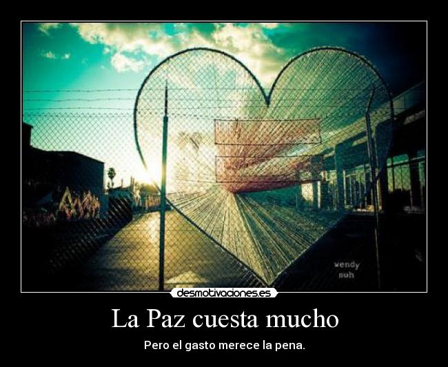 La Paz cuesta mucho - Pero el gasto merece la pena.