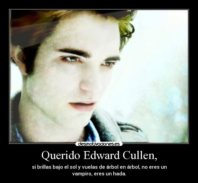 Querido Edward Cullen, - si brillas bajo el sol y vuelas de árbol en árbol, no eres un vampiro, eres un hada.