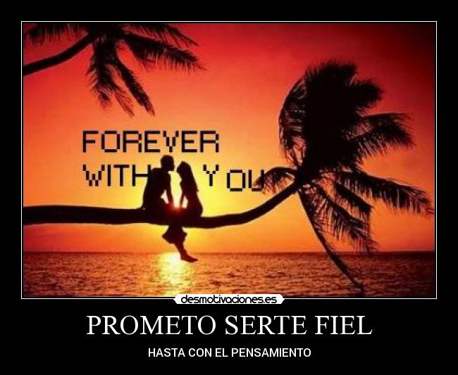 PROMETO SERTE FIEL - HASTA CON EL PENSAMIENTO