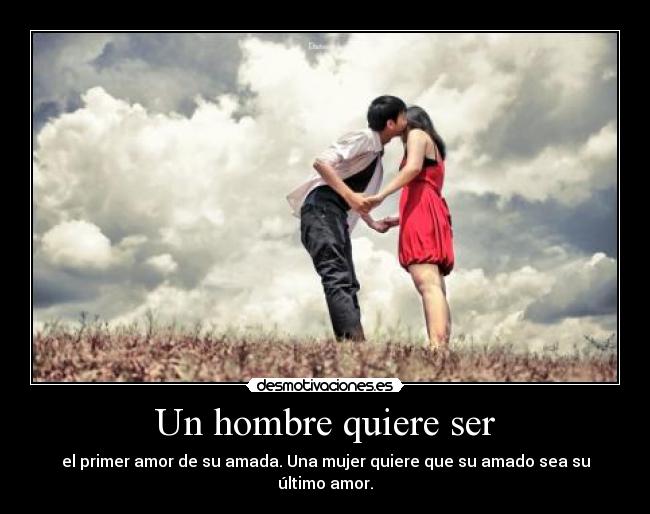 Un hombre quiere ser - el primer amor de su amada. Una mujer quiere que su amado sea su último amor.