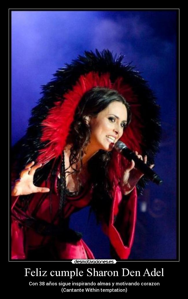 Feliz cumple Sharon Den Adel - Con 38 años sigue inspirando almas y motivando corazon
(Cantante Within temptation)
