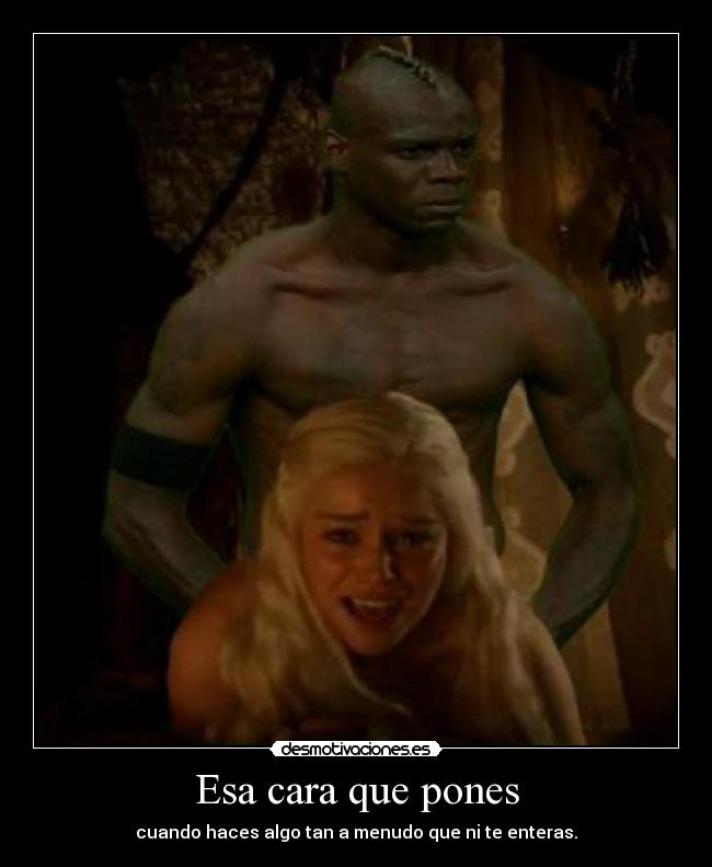 Esa cara que pones - cuando haces algo tan a menudo que ni te enteras.