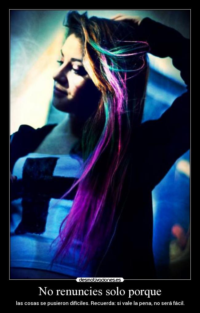 No renuncies solo porque - las cosas se pusieron difíciles. Recuerda: si vale la pena, no será fácil.