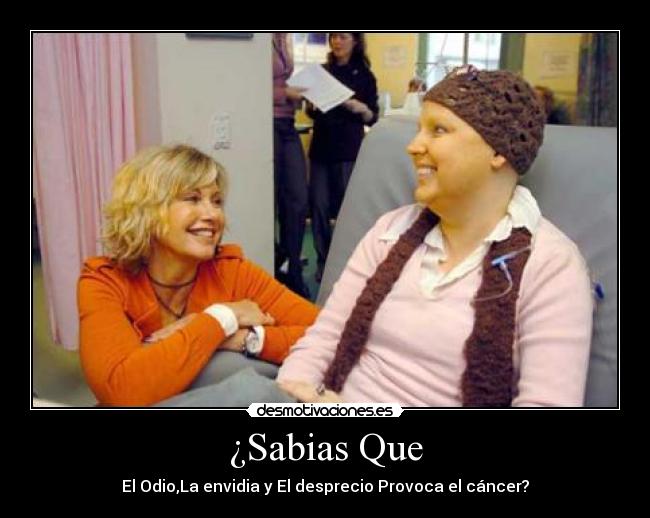 ¿Sabias Que - El Odio,La envidia y El desprecio Provoca el cáncer?
