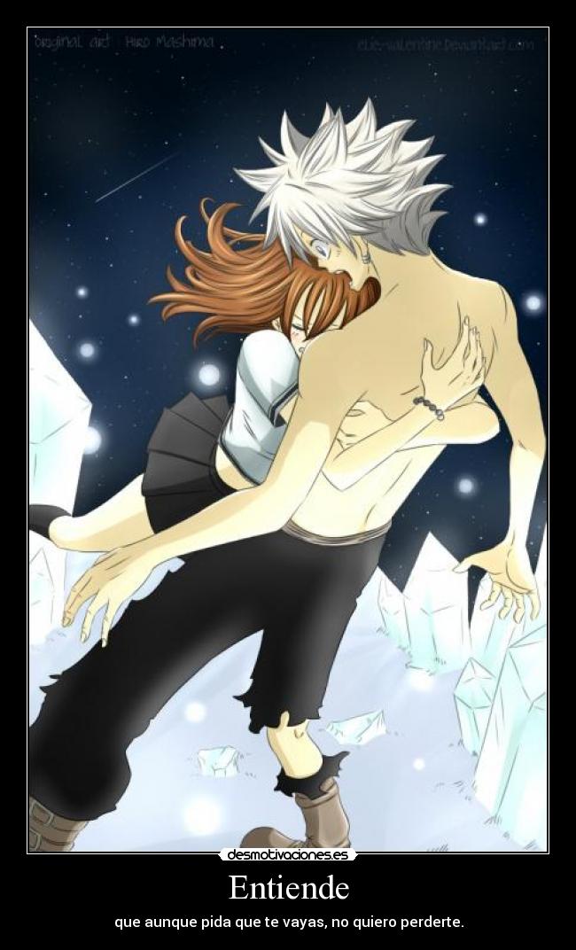Entiende - que aunque pida que te vayas, no quiero perderte.