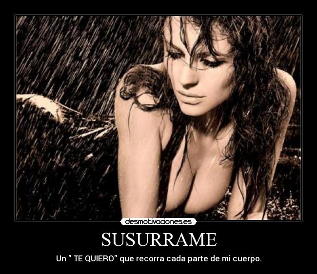 SUSURRAME - Un TE QUIERO que recorra cada parte de mi cuerpo.