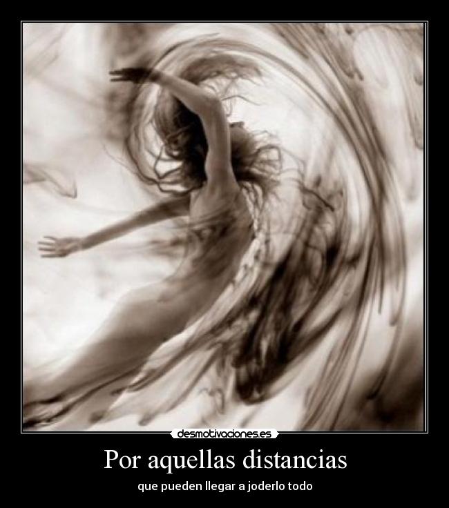 Por aquellas distancias - que pueden llegar a joderlo todo