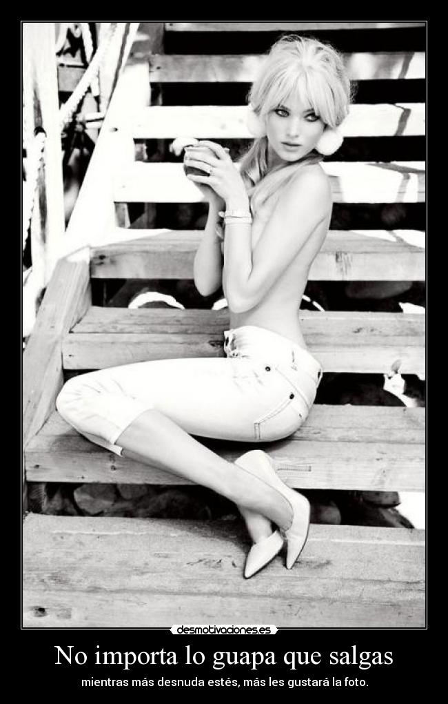 No importa lo guapa que salgas -