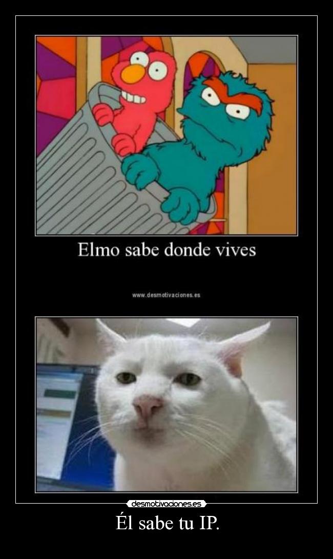 Él sabe tu IP. -