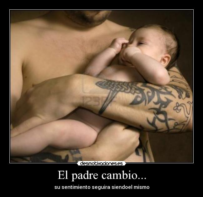 El padre cambio... - su sentimiento seguira siendoel mismo