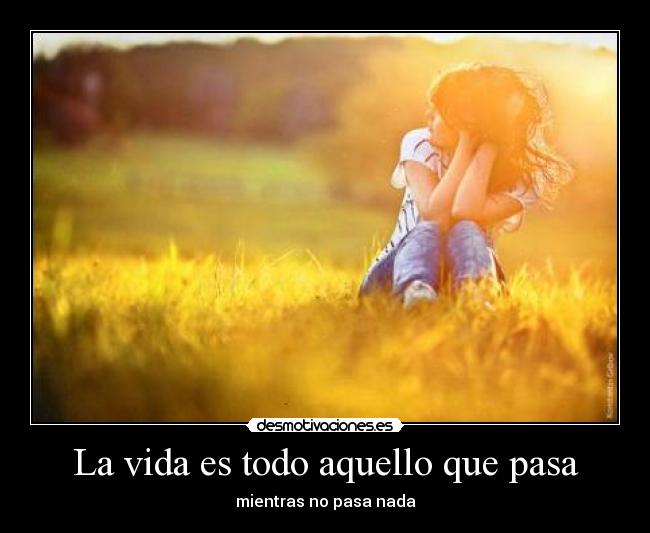 carteles vida tiene sentido por eso mola desmotivaciones