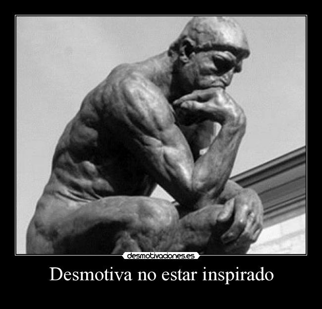 Desmotiva no estar inspirado -