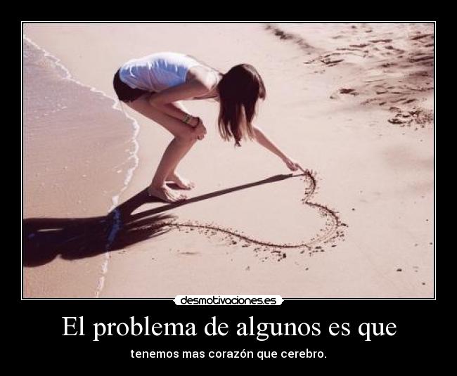 El problema de algunos es que -