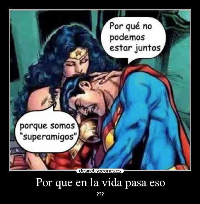 Por que en la vida pasa eso - ???