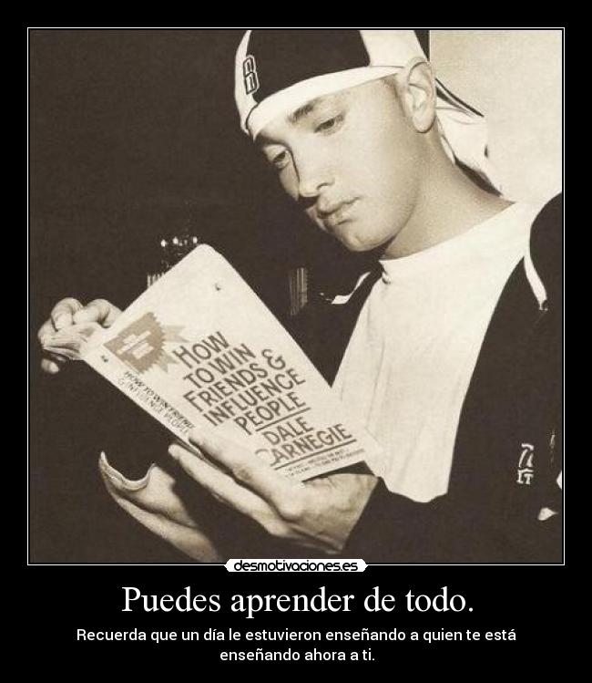Puedes aprender de todo. - 