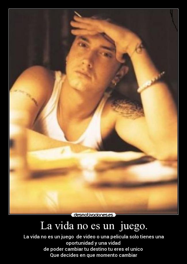 La vida no es un juego. -