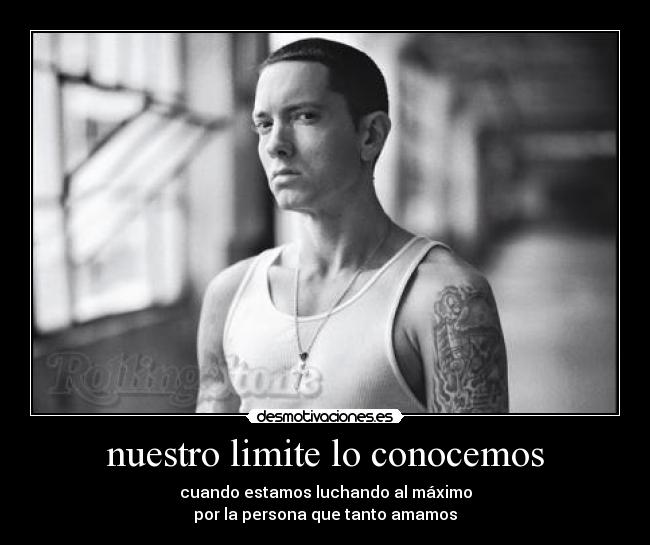 nuestro limite lo conocemos - cuando estamos luchando al máximo
por la persona que tanto amamos