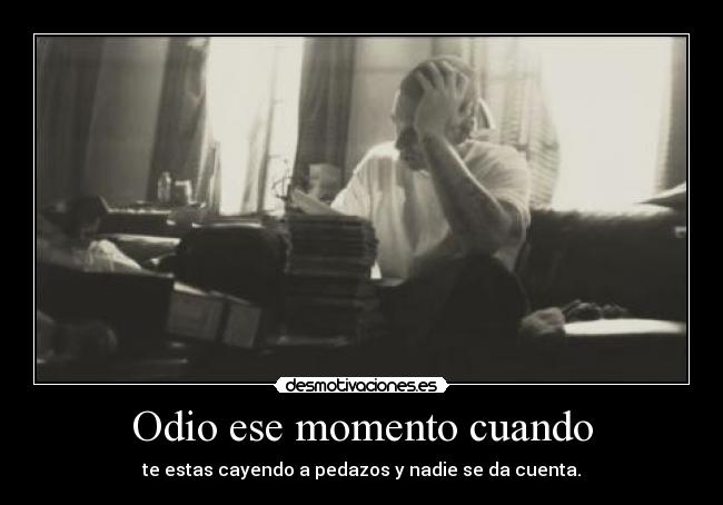 Odio ese momento cuando -