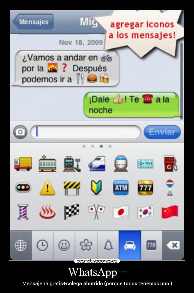 WhatsApp = - Mensajería gratis+colega aburrido (porque todos tenemos uno.)