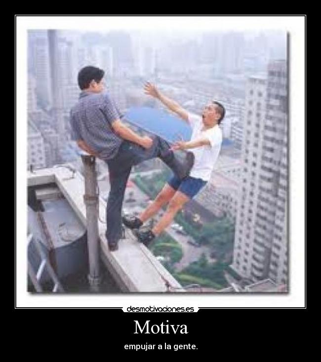 Motiva - empujar a la gente.