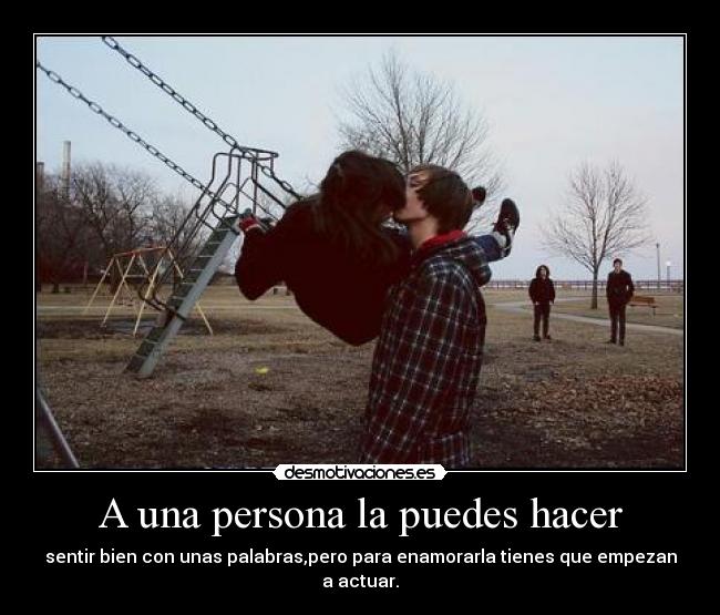 A una persona la puedes hacer -