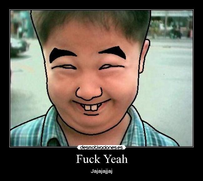 Fuck Yeah - Jajajajjaj