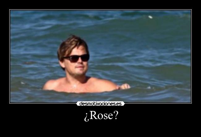 ¿Rose? -