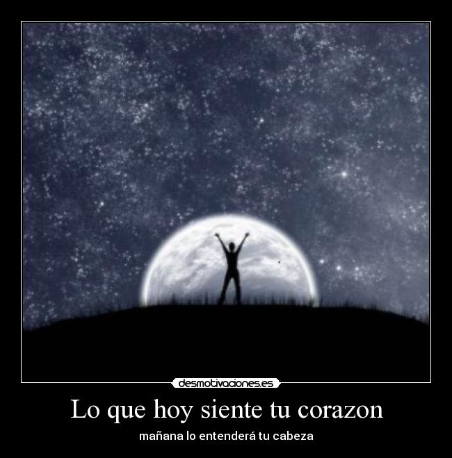 Lo que hoy siente tu corazon - mañana lo entenderá tu cabeza