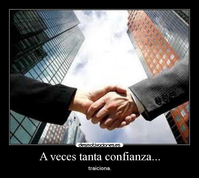 A veces tanta confianza... -