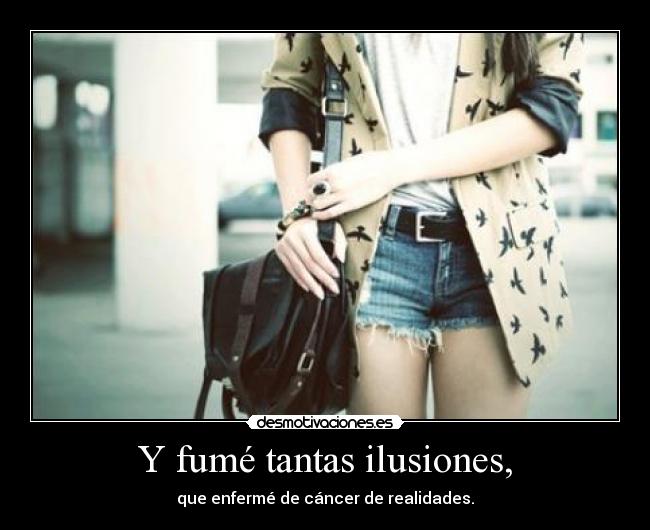 Y fumé tantas ilusiones, - 