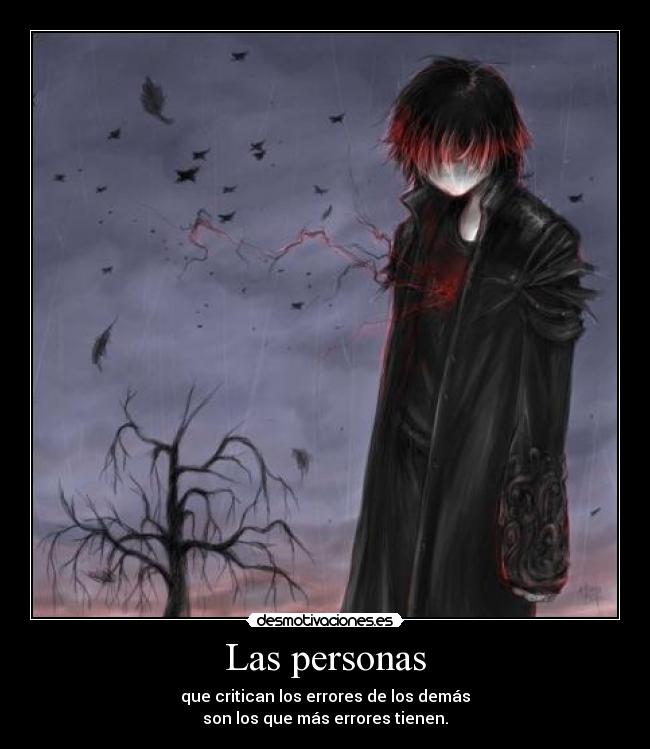 Las personas - que critican los errores de los demás
son los que más errores tienen.