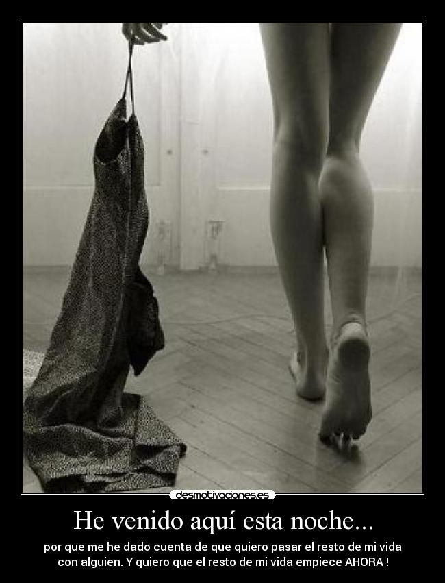 He venido aquí esta noche... -