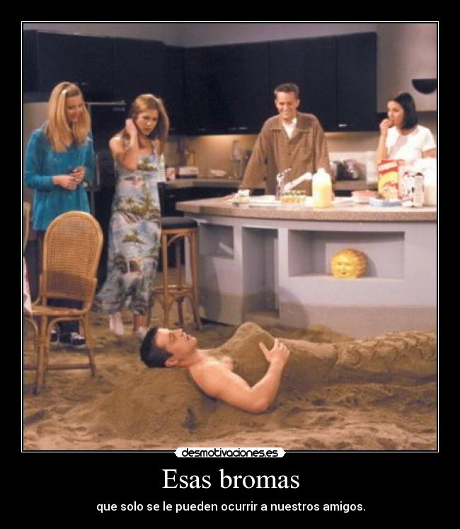 Esas bromas -