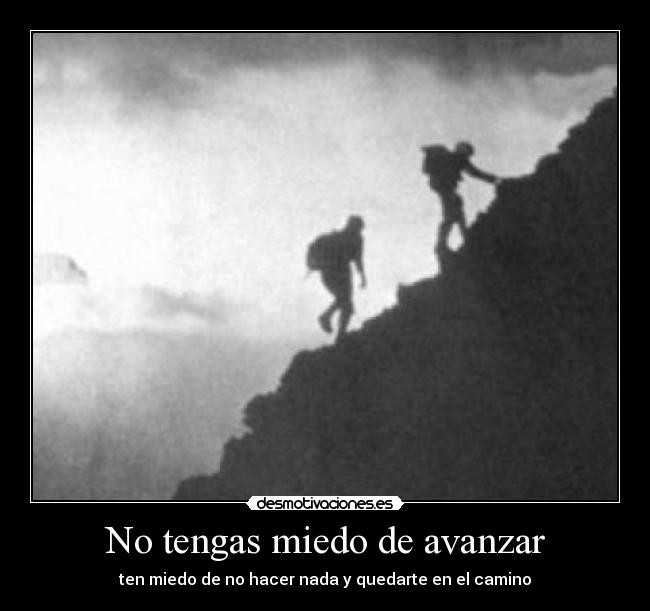 No tengas miedo de avanzar -