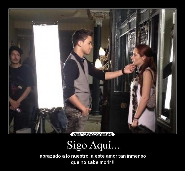 Sigo Aquí... - abrazado a lo nuestro, a este amor tan inmenso
que no sabe morir !!!