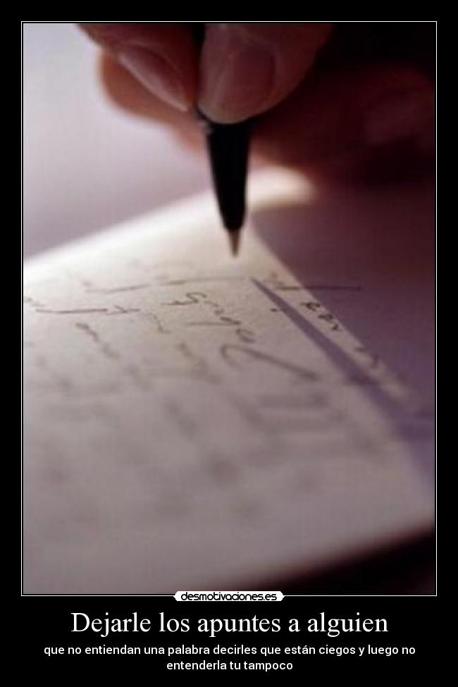 Dejarle los apuntes a alguien -