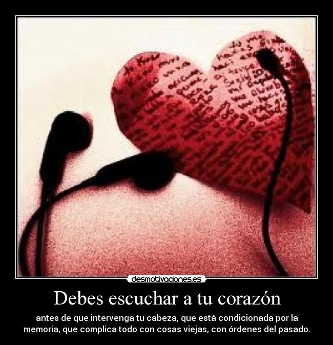 Debes escuchar a tu corazón -