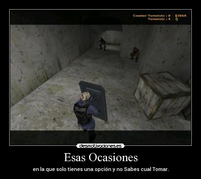 Esas Ocasiones - en la que solo tienes una opción y no Sabes cual Tomar.