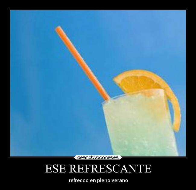 ESE REFRESCANTE - refresco en pleno verano