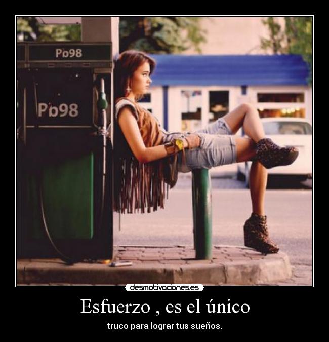 Esfuerzo , es el único - truco para lograr tus sueños.