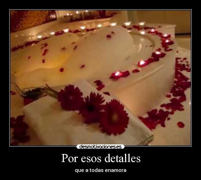 Por esos detalles - que a todas enamora