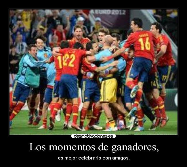 Los momentos de ganadores, - es mejor celebrarlo con amigos.